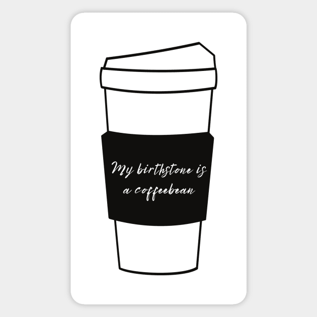 My Birthstone Is A Coffeebean Sticker by Statement-Designs